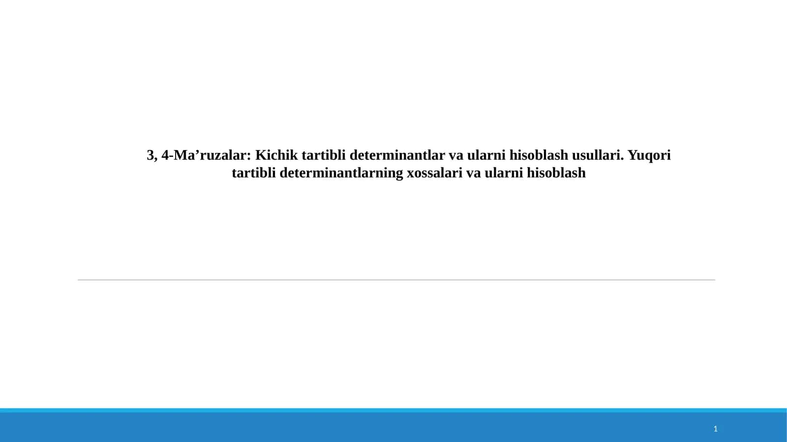 Ma’ruzalar: Kichiktartibli determinantlar va ularni hisoblash usullari 1