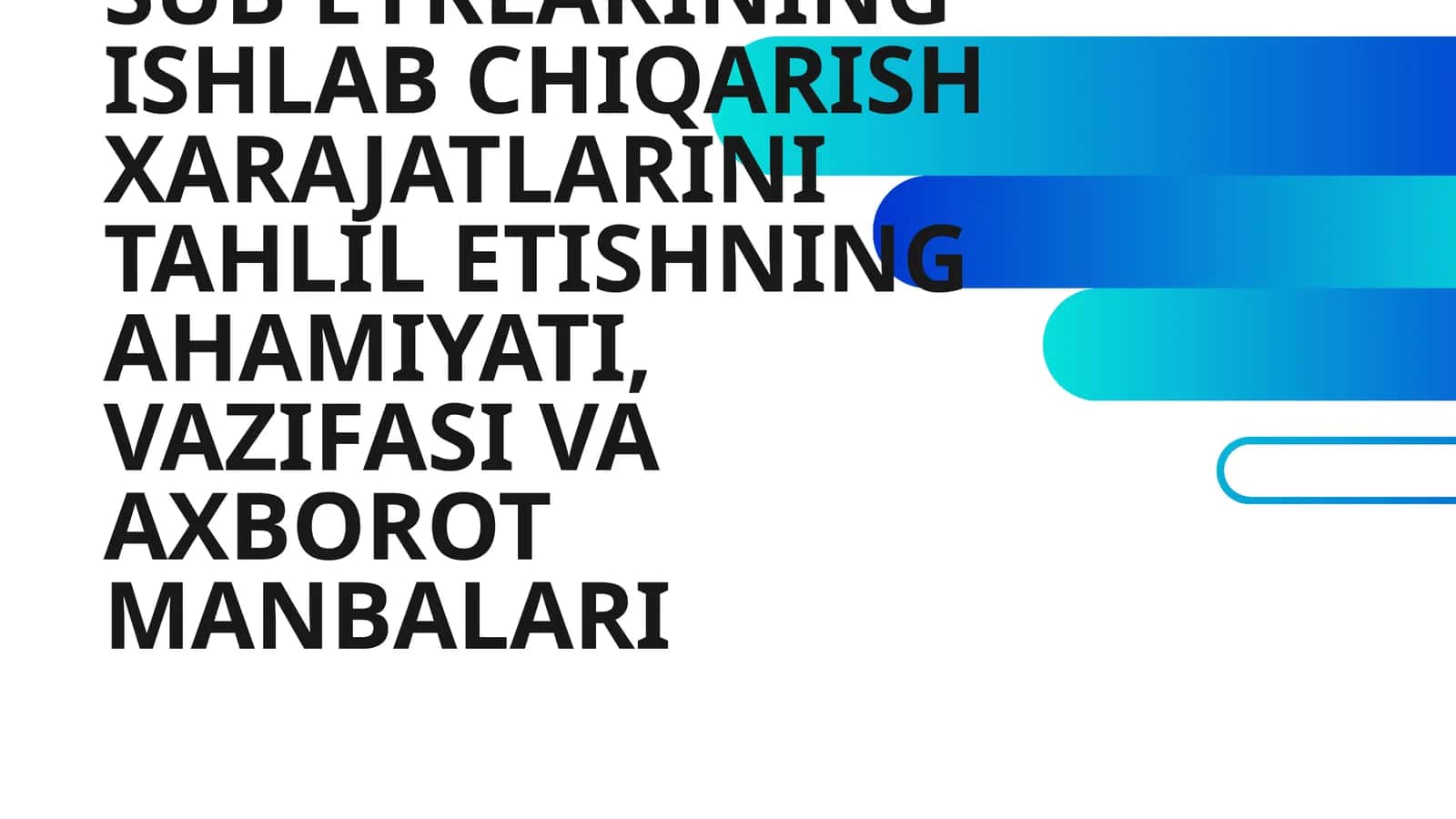XO'JALIK SUB'EYKLARINING ISHLAB CHIQARISH XARAJATLARINI TAHLIL ETISHNING AHAMIYATI, VAZIFASI VA AXBOROT MANBALARI 1