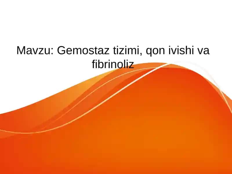 Gemostaz tizimi, qon ivishi va fibrinoliz