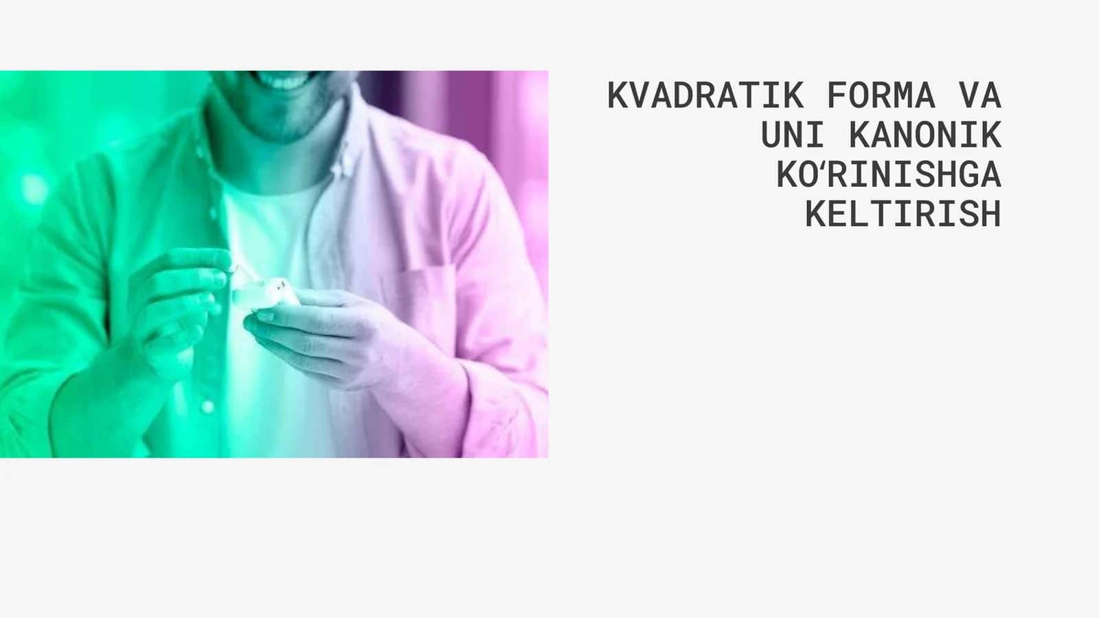 Kvadratik forma va uni kanonik ko'rinishga keltirish 1