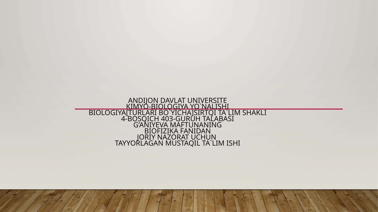 BIOLOGIYA[TURLARI BO`YICHA]SIRTQI TA`LIM SHAKLI4-BOSQICH 403-GURUH TALABASIG’ANIYEVA MAFTUNANINGBIOFIZIKA FANIDANJORIY NAZORAT UCHUNTAYYORLAGAN MUSTAQIL TA`LIM ISHI 1