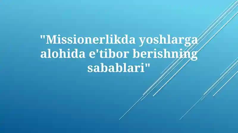 Missionerlikda yoshlarga alohida e'tibor
