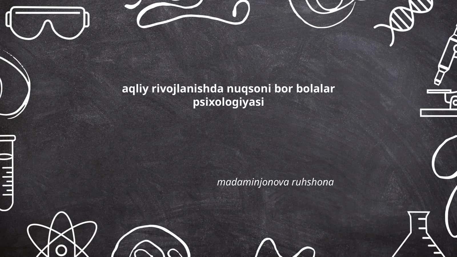Aqliy rivojlanishda nuqsoni bor bolalar psixologiyasi 1