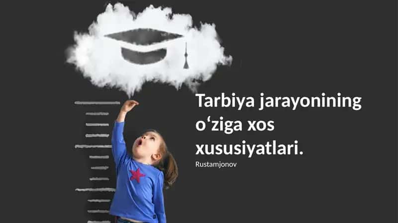 Tarbiya jarayonining o‘ziga xos xususiyatlari 1