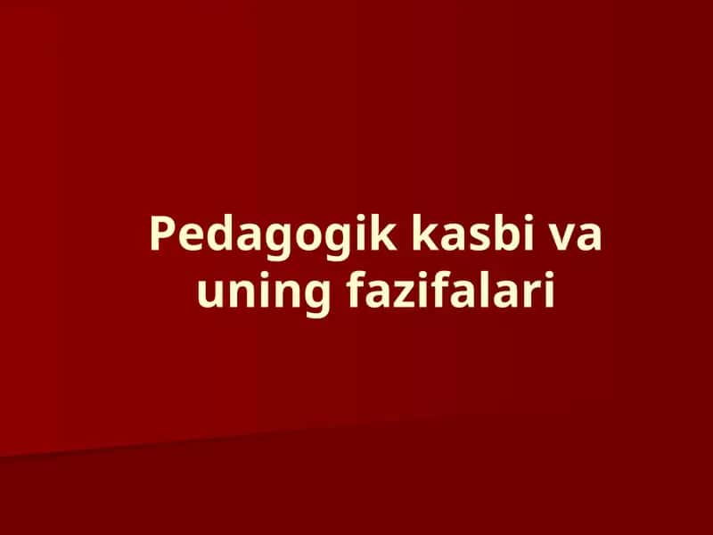 Pedagogika kasbi va uning fazifalari 1