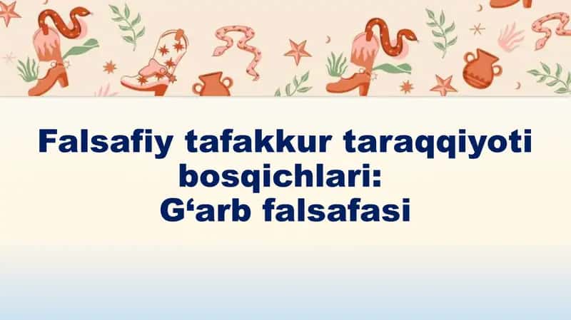 Falsafiy tafakkur taraggi Bosqichlari: G‘arb falsafasi 1