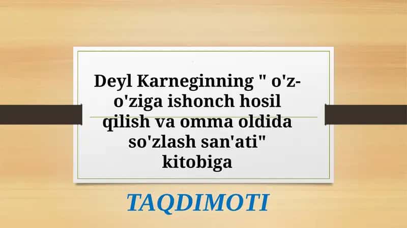 D. Karneginning " o'z-o'ziga ishonch hosil qilish va omma oldida so'zlash san'ati" kitobiga 1