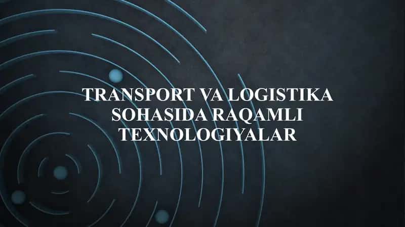 Transport va logistika sohasida raqamli texnologiyalar 1