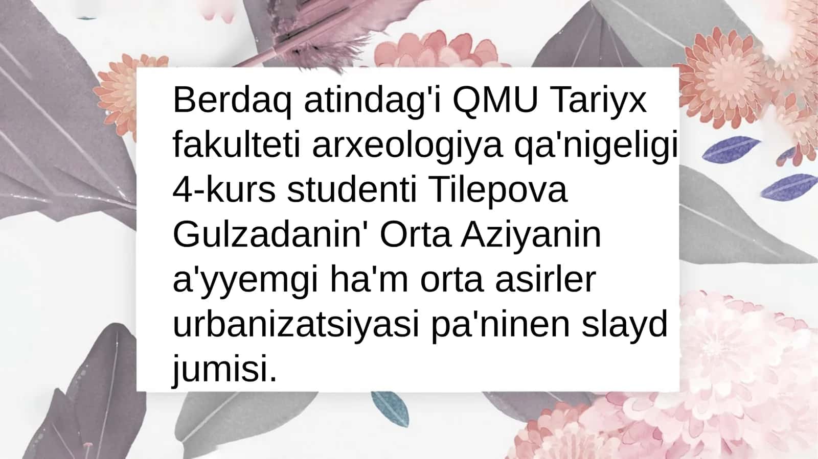 Berdaqatindag'i QMU Tariyx fakulteti arxeologiyaqa nigeligi 4-kurs studenti Tilepova Gulzadanin 1
