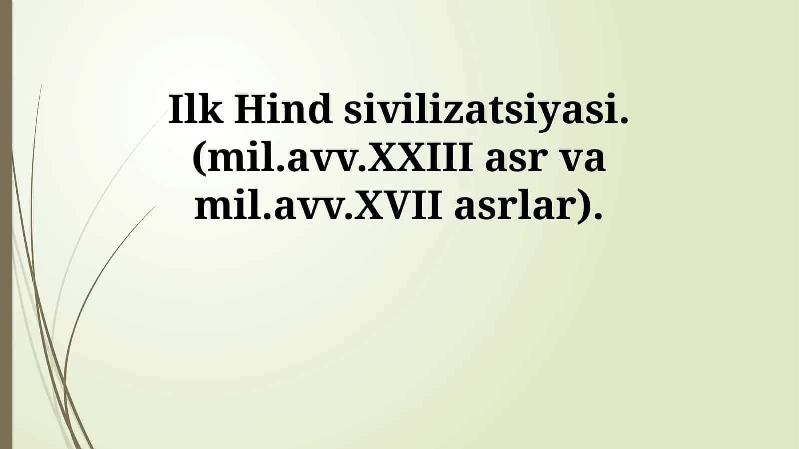Ilk Hind sivilizatsiyasi.(mil.avv.XXIII asr va mil.avv.XVII asrlar) 1