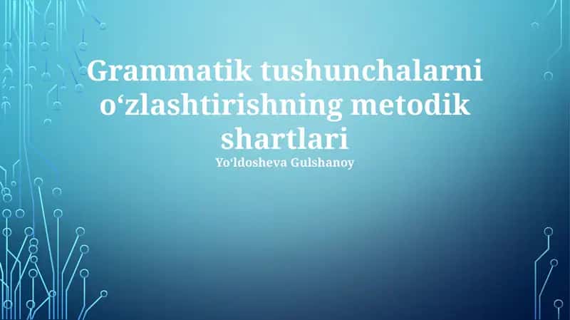 Grammatik tushunchalarni oʻzlashtirishning metodik shartlari 1