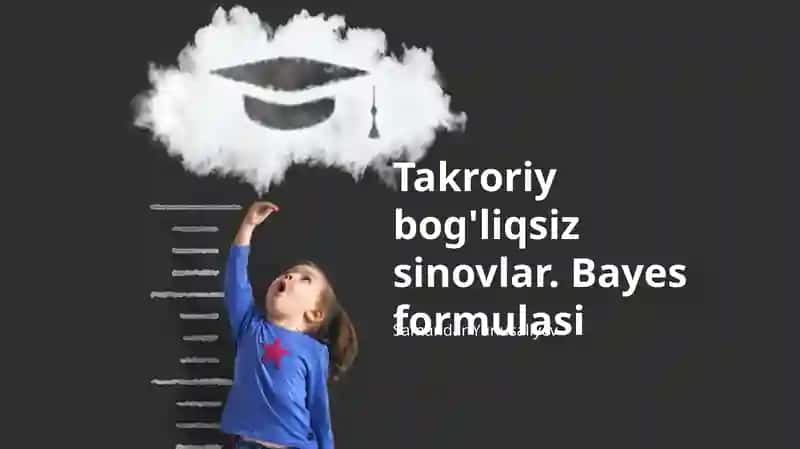 Takroriy bog'liqsiz sinovlar. Bayes formulasi