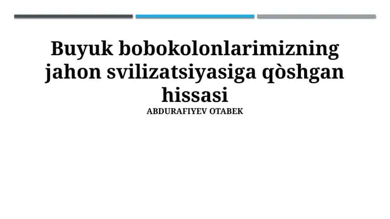 Buyuk bobokolonlarimizning jahon svilizatsiyasiga qòshgan hissasi 1