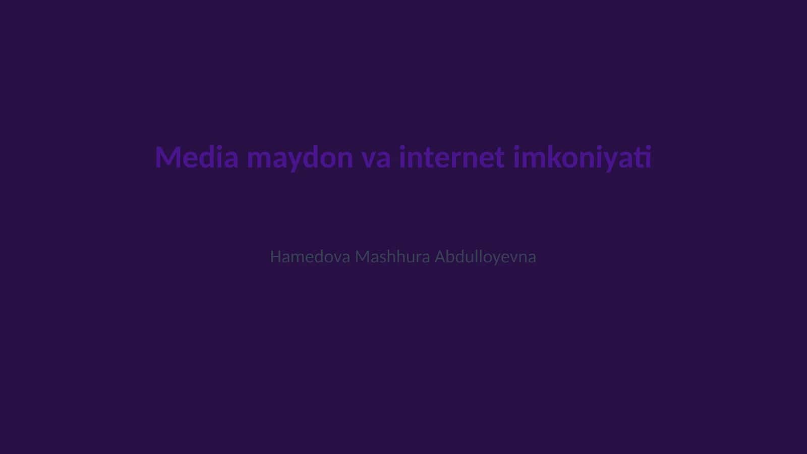 Media maydon va internet imkoniyati 1