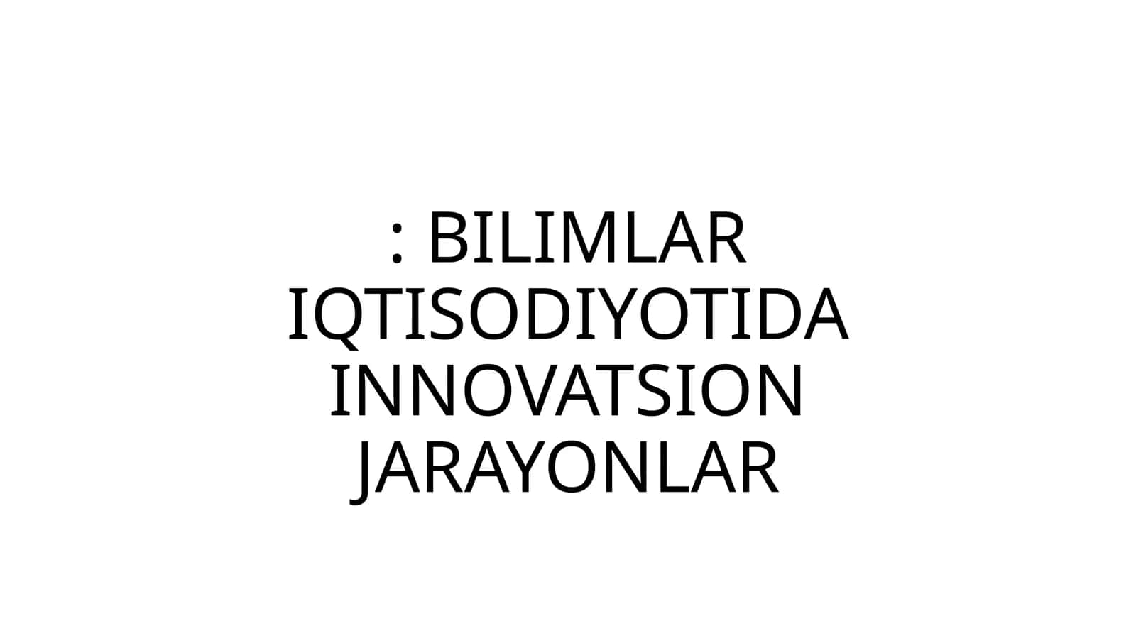 BILIMLAR IQTISODIYOTIDA INNOVATSION JARAYONLAR 1