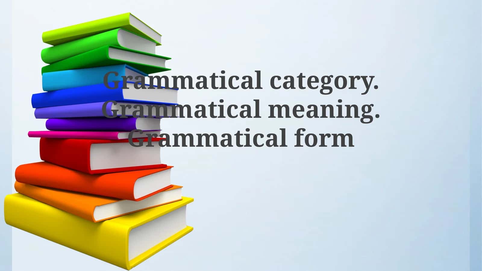 Foundations: Grammatical Category, Meaning, and Form 1