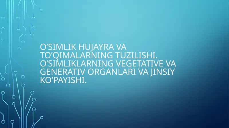 O’simlik hujayra va to’qimalarning tuzilishi.o’simliklarning vegetativ va generativ organlari va jinsiy ko’payishi 1