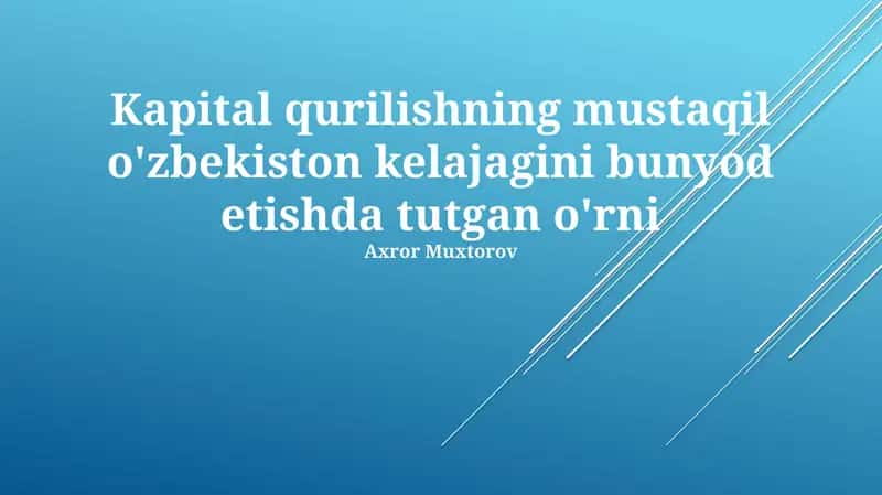 Kapital qurilishning mustaqil o'zbekiston kelajagini bunyod etishda tutgan o'rni 1
