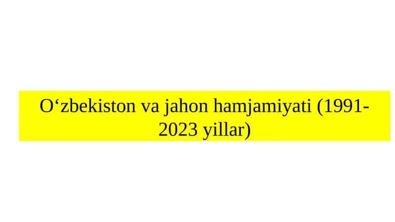 O‘zbekiston va jahon hamjamiyati (1991-2023 yillar) 1