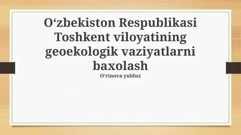 Toshkent viloyatining geoekologik vaziyatlarni baxolash 1