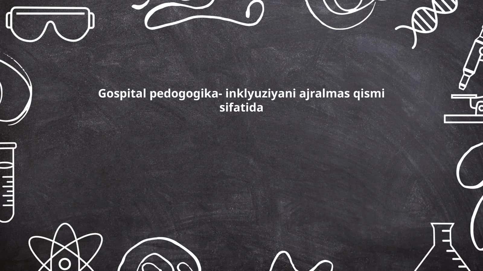 Gospital pedogogika- inklyuziyani ajralmas qismi sifatida 1