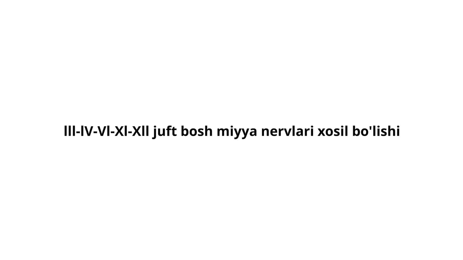 lll-lV-Vl-Xl-Xll juft bosh miyya nervlari xosil bo'lishi 1