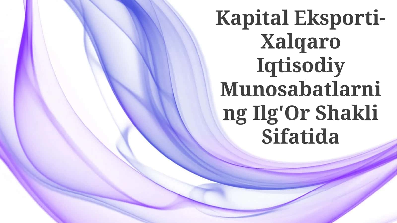 Kapital Eksporti-Xalqaro Iqtisodiy Munosabatlarning Ilg'Or Shakli Sifatida 1