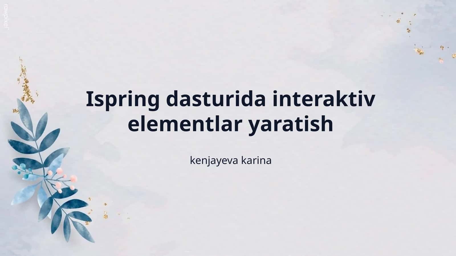 Ispring dasturida interaktiv elementlar yaratish 1