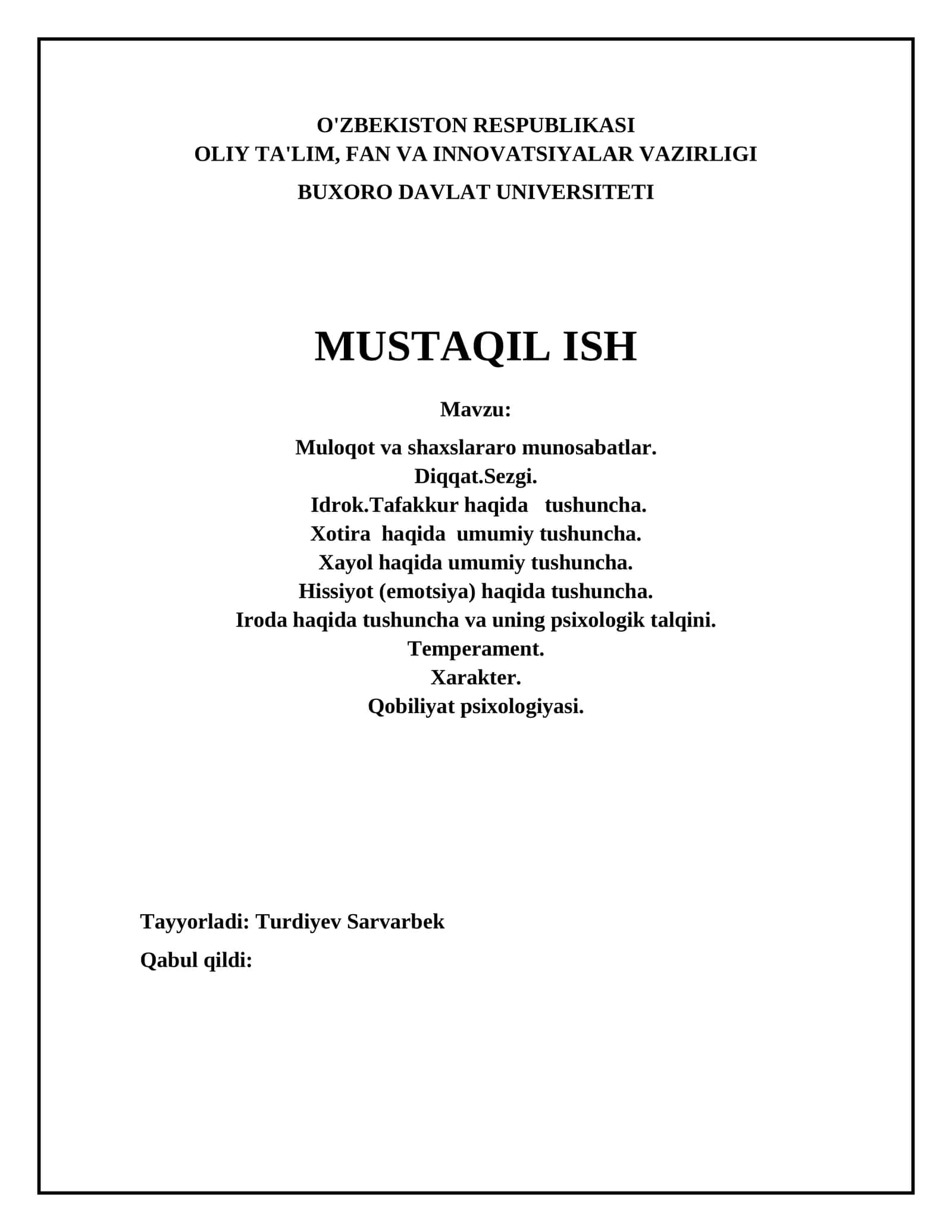 Muloqot va shaxslararo munosabatlar. Diqqat.Sezgi. Idrok.Tafakkur haqida tushuncha. Xotira haqida umumiy tushuncha. Xayol haqida umumiy tushuncha. Hissiyot (emotsiya) haqida tushuncha. Iroda haqida tushuncha va uning psixologik talqini. Temperament. Xarakter. Qobiliyat psixologiyasi 1