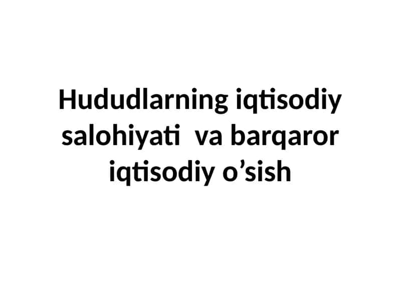 Hududlarning iqtisodiysalohiyati va barqaror iqtisodiy o’sish 1