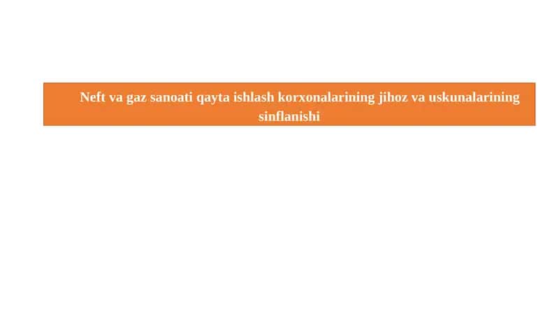 Neft va gaz sanoati qayta ishlash korxonalarining jihoz va uskunalarining sinflanishi 1
