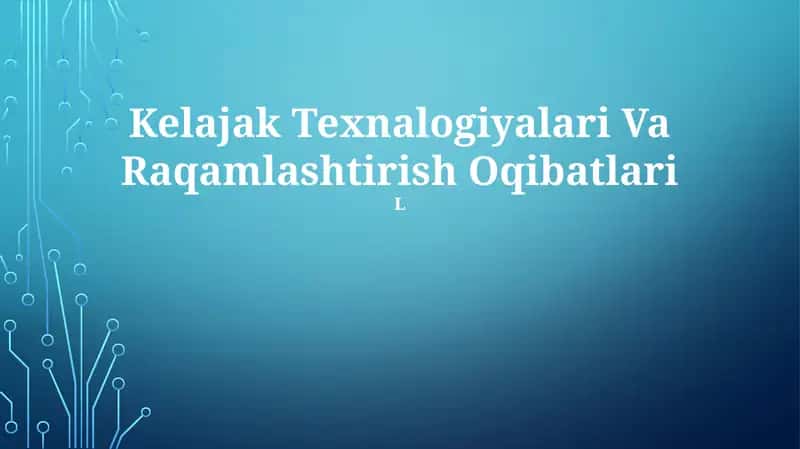 Kelajak Texnalogiyalari Va Raqamlashtirish Oqibatlari 1