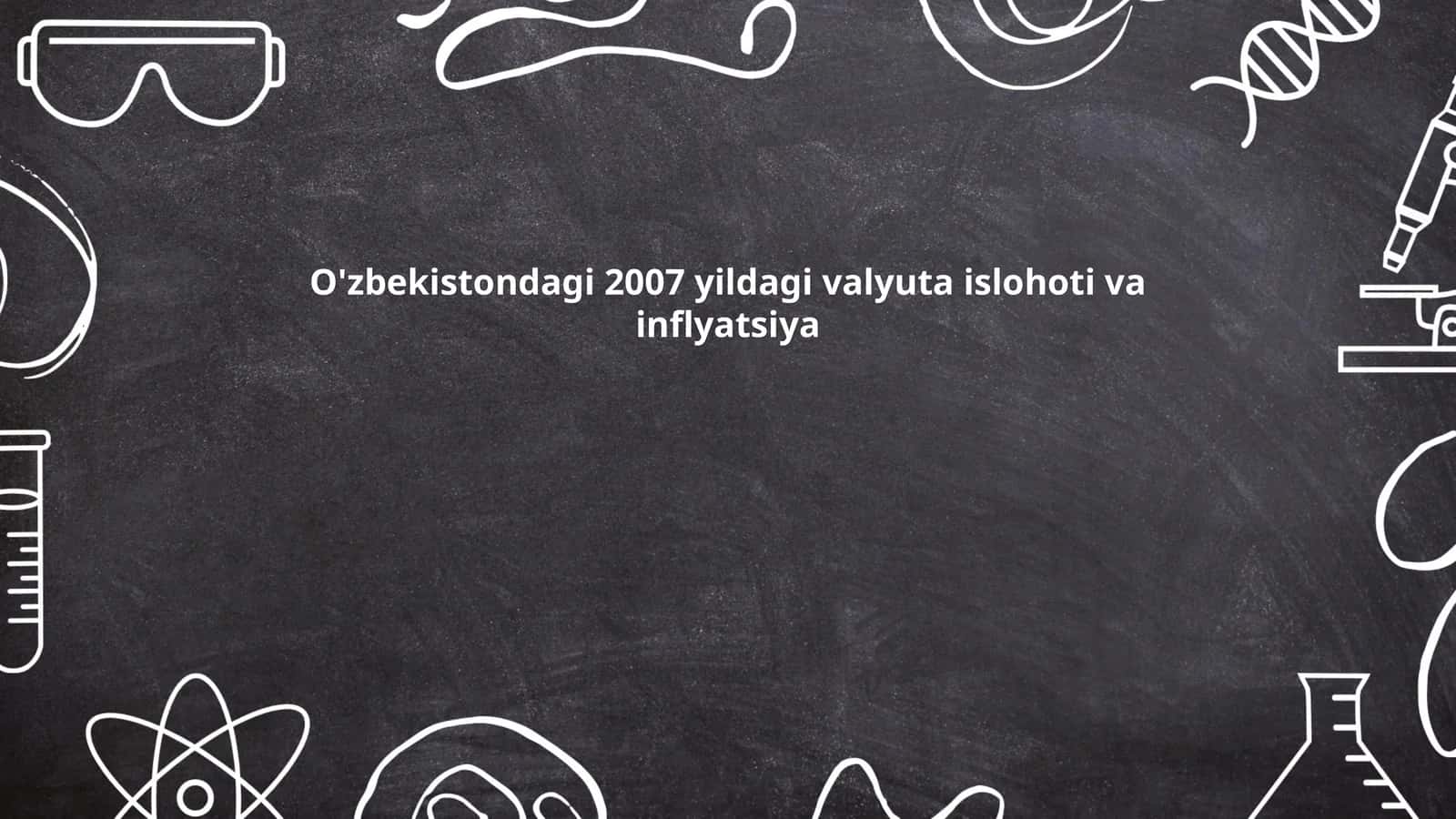 O'zbekistondagi 2007 yildagi valyuta islohoti va inflyatsiya 1
