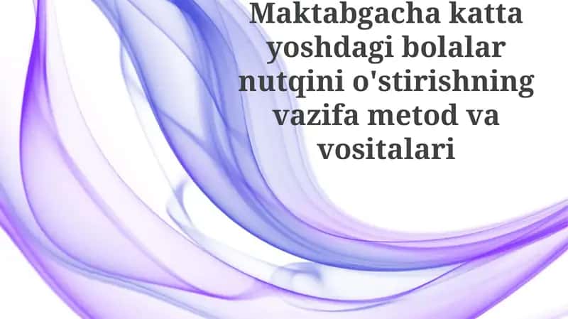Katta maktabgacha yoshdagi bolalarni nutqini o'stirishning vazifametod va vositalari 1