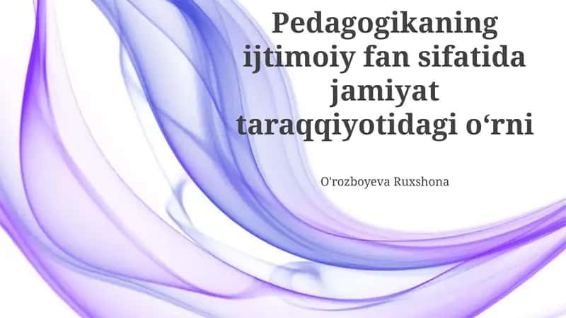 Pedagogikaning ijtimoiy fan sifatida jamiyat taraqqiyotidagi oʻrni 1