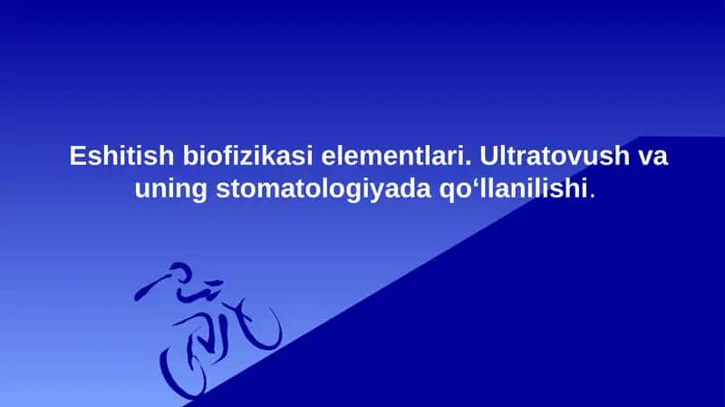 Eshitish biofizikasi elementlari. Ultratovush va uning stomatologiyada qo‘llanilishi. 1