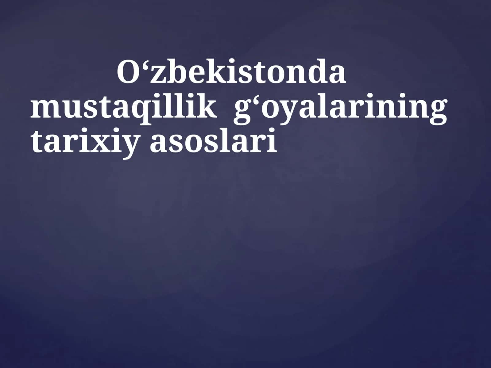 O‘zbekistonda mustaqillik g‘oyalariningtarixiy asoslari 1
