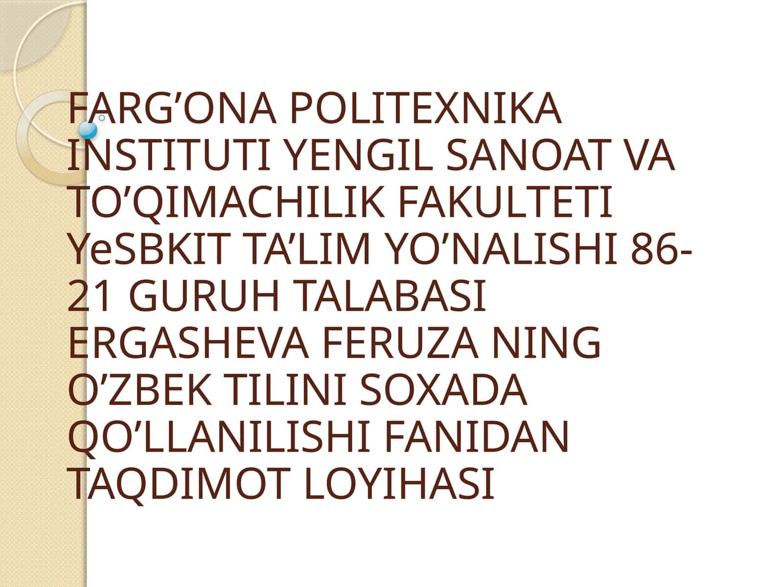 YeSBKIT TA’LIM YO’NALISHI 86-21 GURUH TALABASIERGASHEVA FERUZA NING O’ZBEK TILINI SOXADA QO’LLANILISHI FANIDAN TAQDIMOT LOYIHASI 1