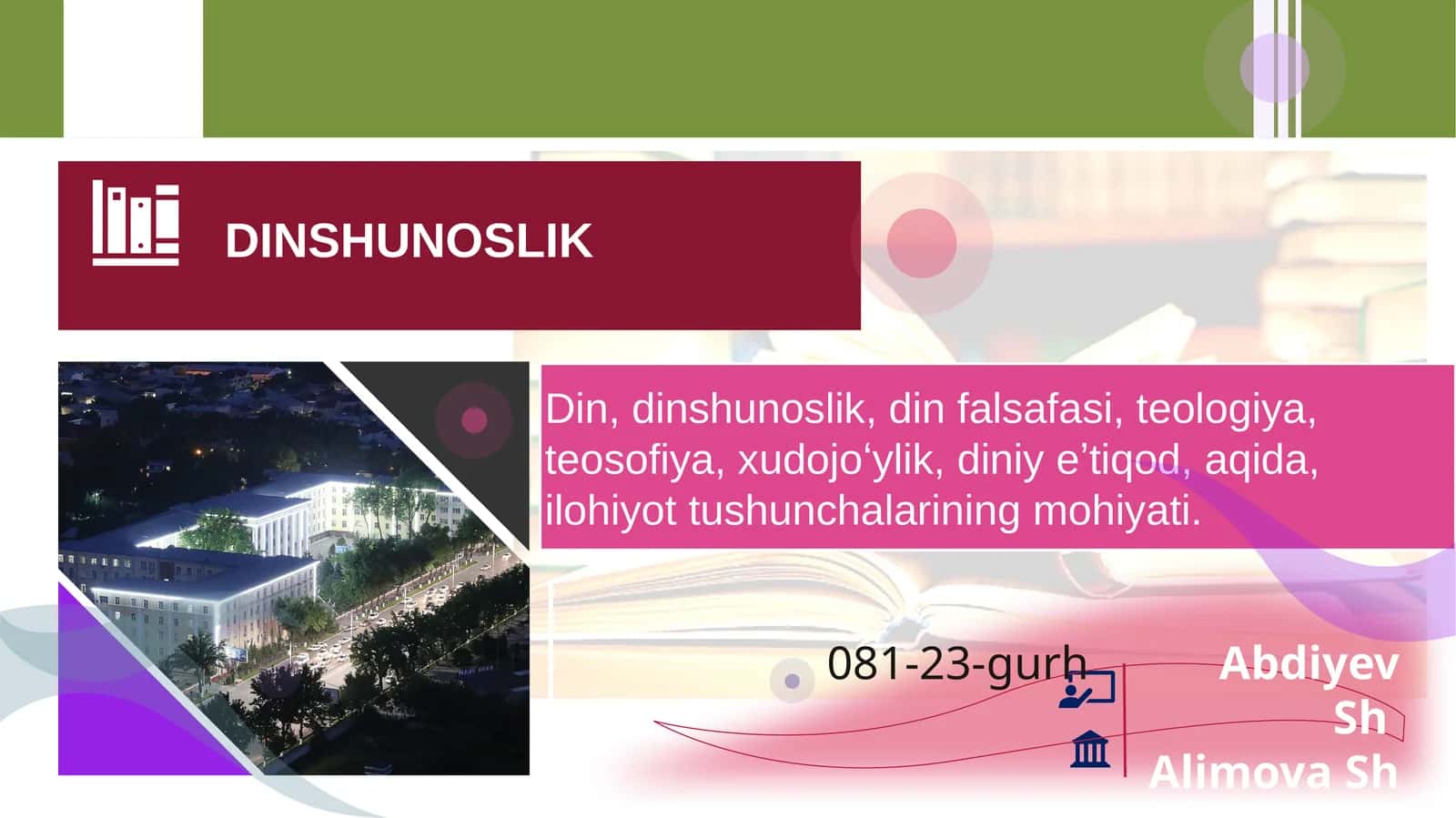 Din, dinshunoslik, din falsafasi, teologiya, teosofiya, xudojoʻylik, diniy eʼtiqod, aqida, ilohiyot tushunchalarining mohiyati. 1