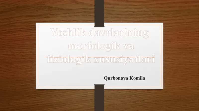 Yoshlikdavrlarining morfologik va fiziologik xususiyatlari 1