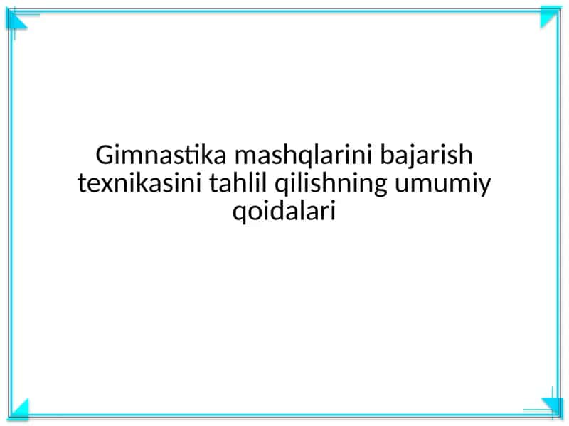 Gimnastika mashqlarini bajarish texnikasini tahlil qilishning umumiy qoidalari 1