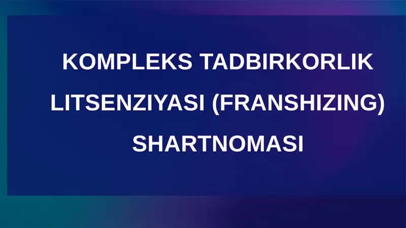 KOMPLEKS TADBIRKORLIK LITSENZIYASI (FRANSHIZING) SHARTNOMASI 1
