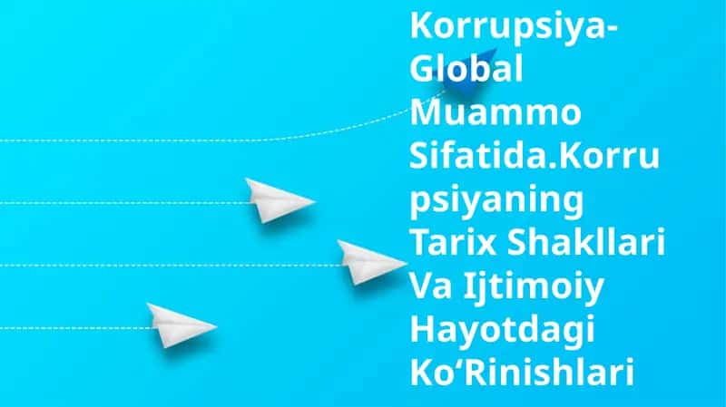 Korruptsiya-Global Muammo Sifatida.Korrupsiyaning Tarix Shakllari Va Ijtimoiy Hayotdagi Ko‘Rinishlari 1