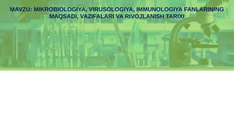 MIKROBIOLOGIYA, VIRUSOLOGIYA, IMMUNOLOGIYA FANLARINING MAQSADI, VAZIFALARI VA RIVOJLANISH TARIXI 1