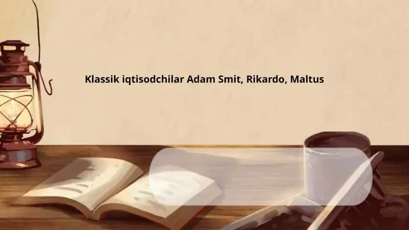Klassik iqtisodchilar Adam Smit, Rikardo, Maltus 1