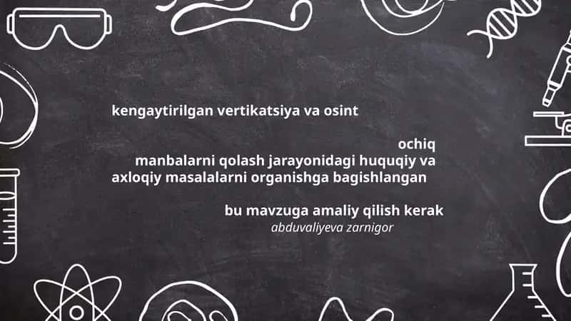 kengaytirilgan vertikatsiya va osint ochiq manbalarni qolash jarayonidagi huquqiy va axloqiy masalalarni organishga bagishlangan bu mavzu 1