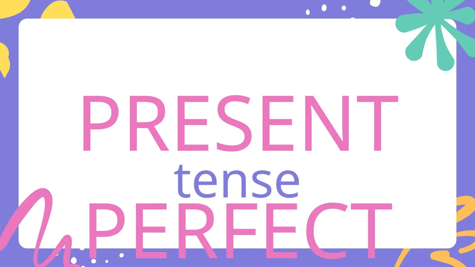PRESENT PERFECT 1