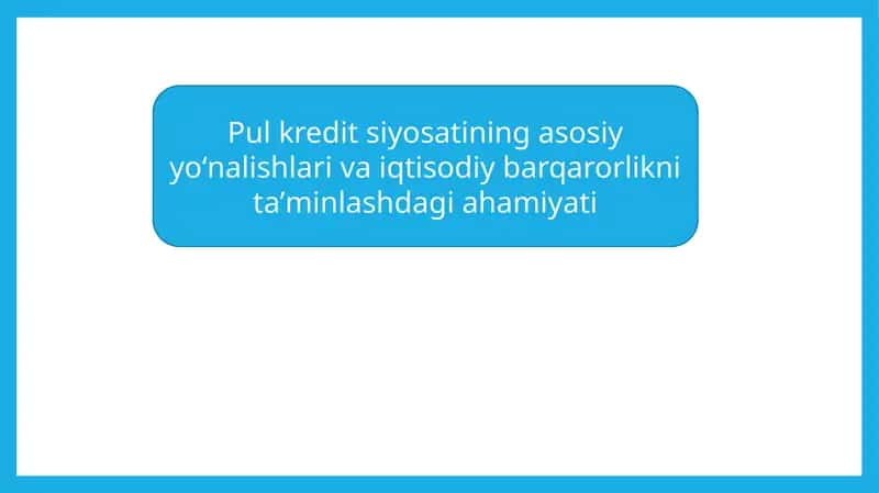 Pul kredit siyosatining asosiy yoʻnalishlari va iqtisodiy barqarorlikni taʼminlashdagi ahamiyati 1