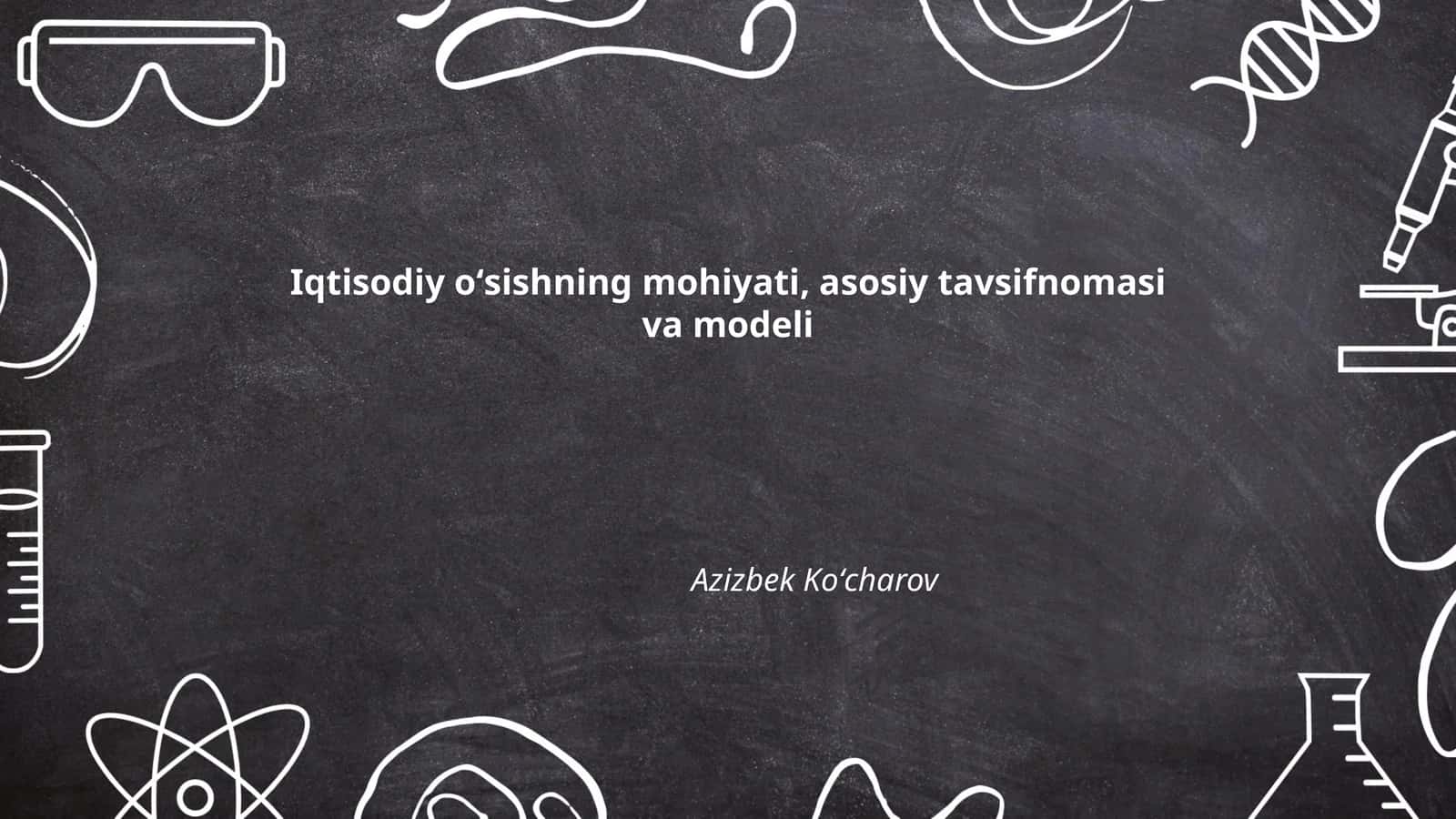 Iqtisodiy oʻsishning mohiyati, asosiy tavsifnomasi va modeli 1