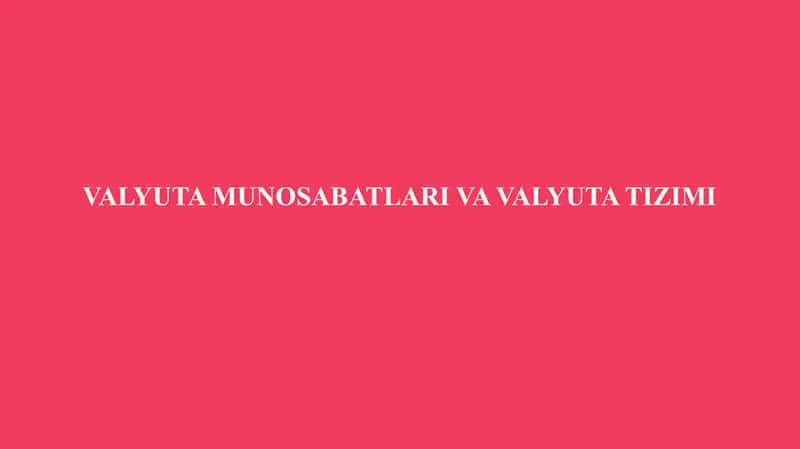VALYUTA MUNOSABATLARI VA VALYUTA TIZIMI 1